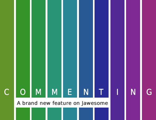 Jawesome now has a commenting feature!