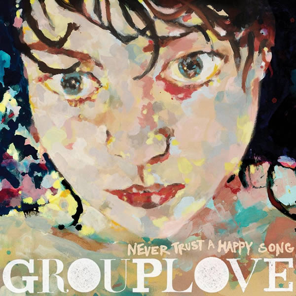 Grouplove - Never Trust a Happy Song cover